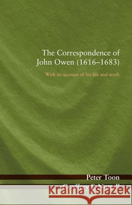 The Correspondence of John Owen (1616-1683) Peter Toon Geoffrey F. Nuttall 9781532643101