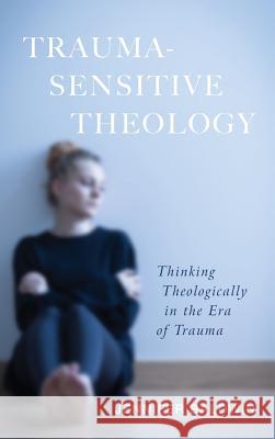 Trauma-Sensitive Theology Jennifer Baldwin 9781532643125