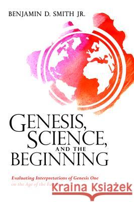 Genesis, Science, and the Beginning Benjamin D. Smith 9781532643316