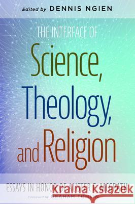 The Interface of Science, Theology, and Religion Dennis Ngien Graham Tomlin  9781532643347 Pickwick Publications