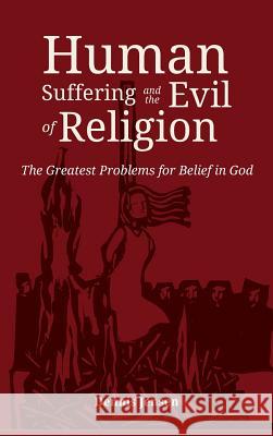 Human Suffering and the Evil of Religion Dennis Jensen 9781532643446 Resource Publications (CA)