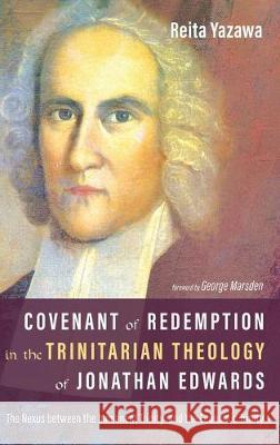 Covenant of Redemption in the Trinitarian Theology of Jonathan Edwards Reita Yazawa, George Marsden 9781532643798 Pickwick Publications