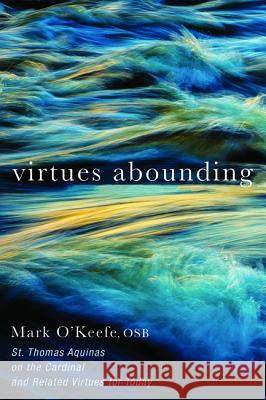 Virtues Abounding Mark Osb O'Keefe 9781532644184 Cascade Books