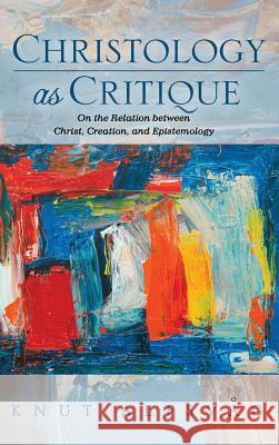 Christology as Critique Knut Alfsvag 9781532644900 Pickwick Publications