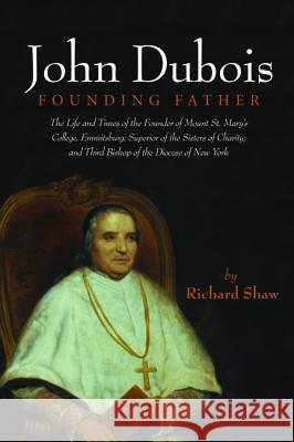 John Dubois: Founding Father Shaw, Richard 9781532645105