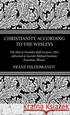 Christianity According to the Wesleys Franz Hildebrandt 9781532645136