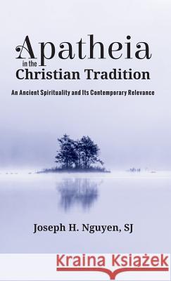 Apatheia in the Christian Tradition Joseph H. Nguyen 9781532645174