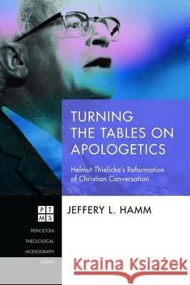Turning the Tables on Apologetics Jeffrey L. Hamm 9781532645228 Pickwick Publications