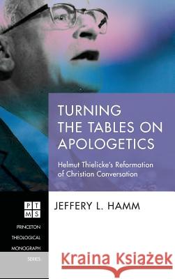 Turning the Tables on Apologetics Jeffrey L. Hamm 9781532645235 Pickwick Publications