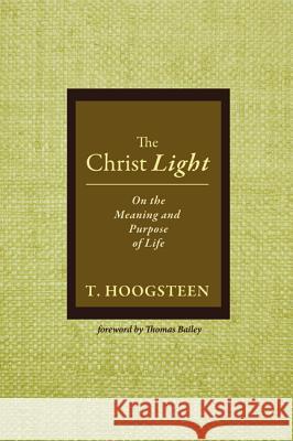 The Christ Light T. Hoogsteen Thomas Bailey 9781532645372 Resource Publications (CA)