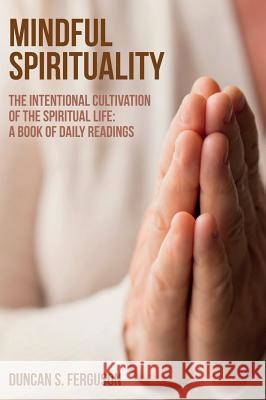 Mindful Spirituality Duncan S Ferguson 9781532645594