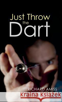 Just Throw the Dart Richard Amiss, Nancy Franklin 9781532645624 Resource Publications (CA)