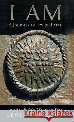 I Am: A Journey in Jewish Faith Lewis John Eron 9781532645686 Wipf & Stock Publishers