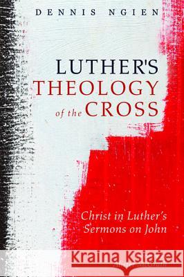 Luther's Theology of the Cross Dennis Ngien Alister McGrath Carl R. Trueman 9781532645792