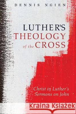 Luther's Theology of the Cross Dennis Ngien Alister E. McGrath Carl R. Trueman 9781532645808