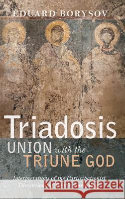 Triadosis: Union with the Triune God Eduard Borysov 9781532646041 Pickwick Publications