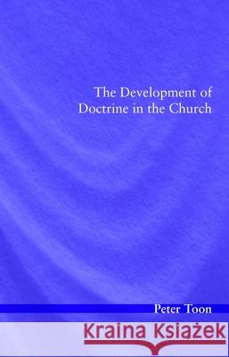 The Development of Doctrine in the Church Peter Toon 9781532646195