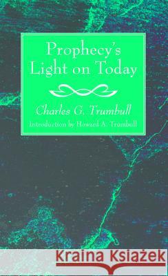 Prophecy's Light on Today Charles G. Trumbull Howard a. Kelly 9781532646287 Wipf & Stock Publishers