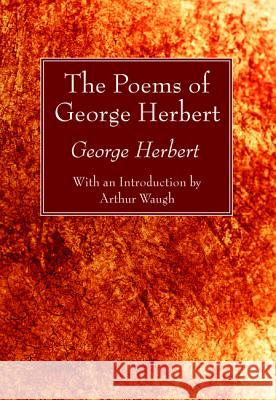The Poems of George Herbert George Herbert Arthur Waugh 9781532646317 Wipf & Stock Publishers