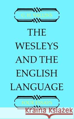 The Wesleys and the English Language G. H. Vallins 9781532646324 Wipf & Stock Publishers