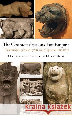 The Characterization of an Empire Mary Katherine Yem Hing Hom 9781532646621 Pickwick Publications