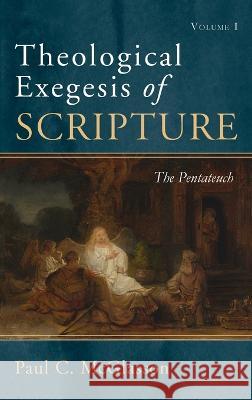 Theological Exegesis of Scripture, Volume I Paul C. McGlasson 9781532646744