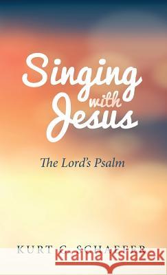 Singing with Jesus Kurt C Schaefer 9781532646836 Wipf & Stock Publishers