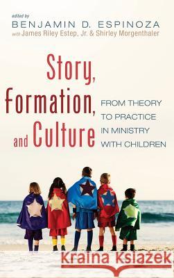 Story, Formation, and Culture Benjamin D Espinoza, James Riley Estep, Jr, Shirley Morgenthaler 9781532646867