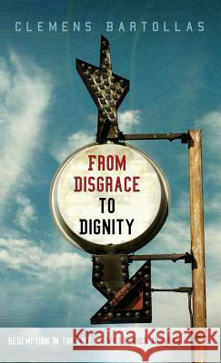 From Disgrace to Dignity Clemens Bartollas 9781532647154