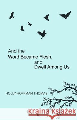 And the Word Became Flesh Holly Hoffman Thomas 9781532647260 Resource Publications (CA)