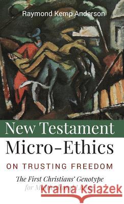 New Testament Micro-Ethics Raymond Kemp Anderson, Raymond Carr 9781532647390 Wipf & Stock Publishers