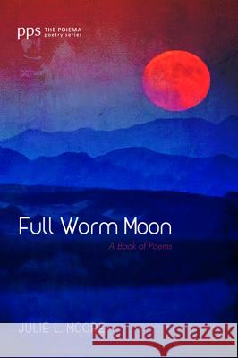 Full Worm Moon Julie L. Moore 9781532647604