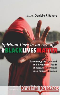 Spiritual Care in an Age of #BlackLivesMatter Chanequa Walker-Barnes, Lee H Butler, Jr, Danielle J Buhuro 9781532648090 Cascade Books