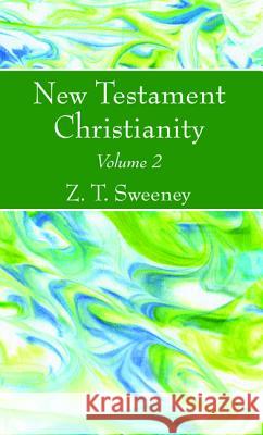 New Testament Christianity, Vol. 2 Z. T. Sweeney 9781532648113 Wipf & Stock Publishers