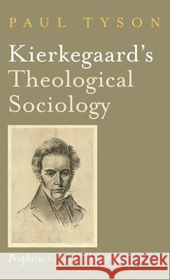 Kierkegaard's Theological Sociology Paul Tyson 9781532648267 Cascade Books