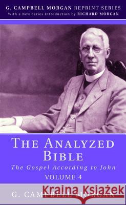 The Analyzed Bible, Volume 4 G. Campbell Morgan 9781532648342 Wipf & Stock Publishers