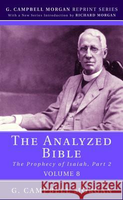 The Analyzed Bible, Volume 8 G. Campbell Morgan 9781532648373 Wipf & Stock Publishers