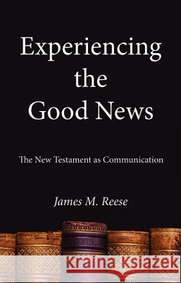 Experiencing the Good News James M. Reese Barry R. Strong 9781532648403