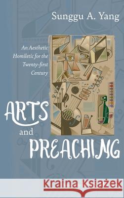 Arts and Preaching Sunggu A Yang, John S McClure 9781532648564