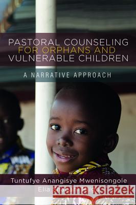 Pastoral Counseling for Orphans and Vulnerable Children Tuntufye Anangisye Mwenisongole Elia Shabani Mligo 9781532648649 Resource Publications (CA)