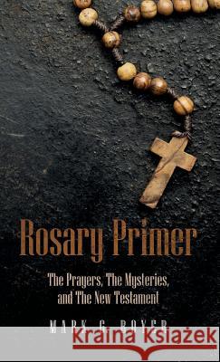 Rosary Primer: The Prayers, the Mysteries, and the New Testament Boyer, Mark G. 9781532648717 Wipf & Stock Publishers