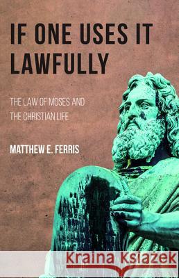 If One Uses It Lawfully Matthew E. Ferris 9781532648977 Wipf & Stock Publishers