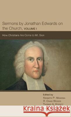 Sermons by Jonathan Edwards on the Church, Volume I Kenneth P Minkema, R Craig Woods, Thomas A Koontz 9781532649103