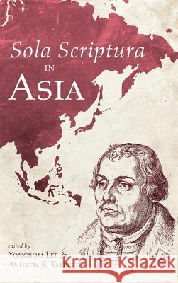 Sola Scriptura in Asia Yongbom Lee, Andrew R Talbert 9781532649295