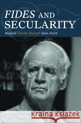Fides and Secularity Emilio D Philip G. Ziegler 9781532649431 Pickwick Publications