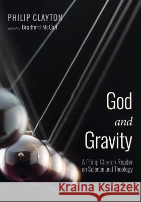 God and Gravity Philip Clayton Bradford McCall 9781532649561 Cascade Books