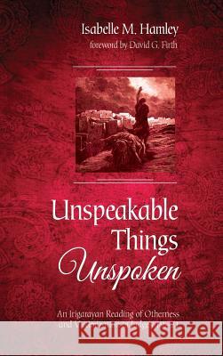 Unspeakable Things Unspoken Isabelle M Hamley, David G Firth 9781532649752 Pickwick Publications
