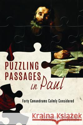 Puzzling Passages in Paul: Forty Conundrums Calmly Considered Anthony C. Thiselton 9781532650543 Cascade Books