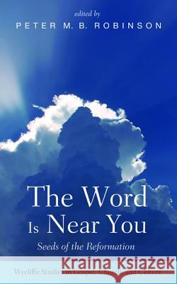 The Word Is Near You Peter M. B. Robinson 9781532650574 Wipf & Stock Publishers