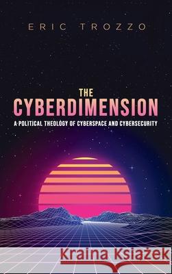 The Cyberdimension Eric Trozzo 9781532651205